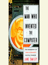 The Man Who Invented the Computer (MP3): The Biography of John Atanasoff, Digital Pioneer